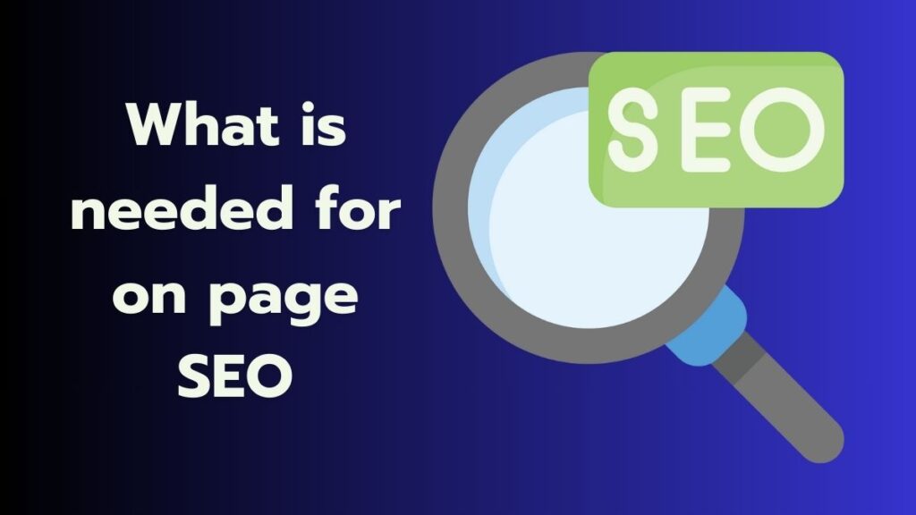 What is needed for on page SEO