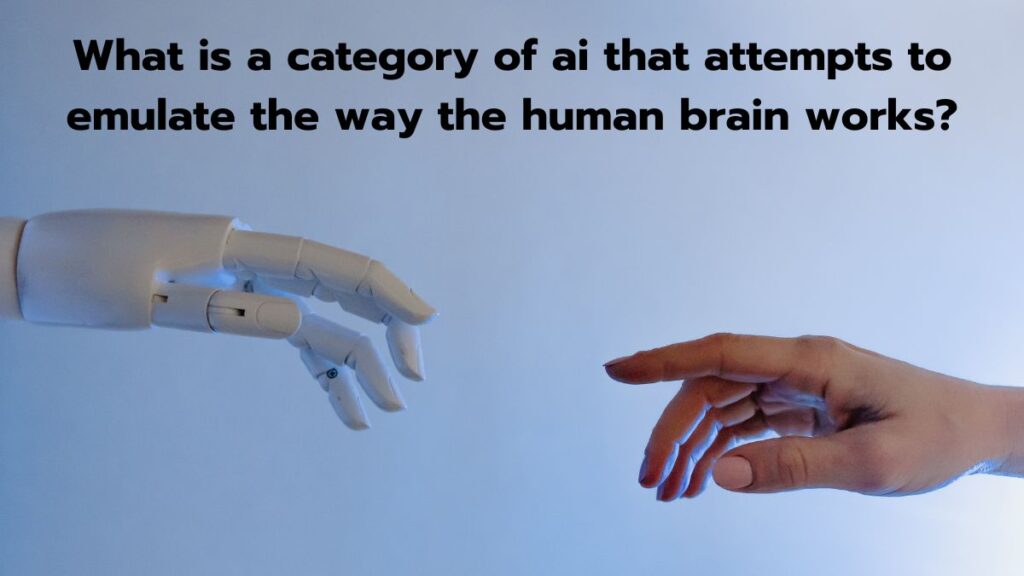 What is a category of ai that attempts to emulate the way the human brain works?